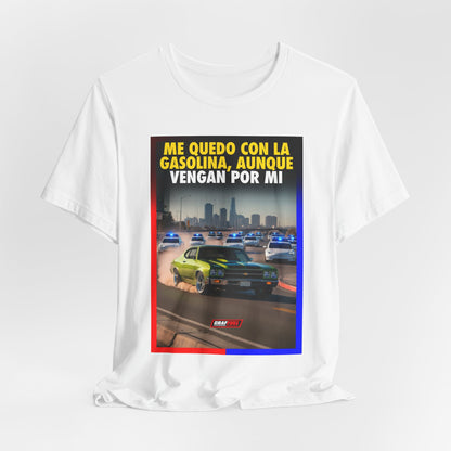 ME QUEDO CON LA GASOLINA Shirt